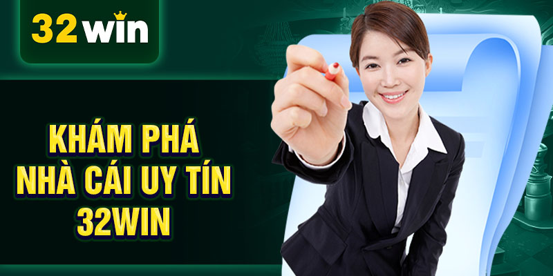 Khám phá nhà cái uy tín 32WIN