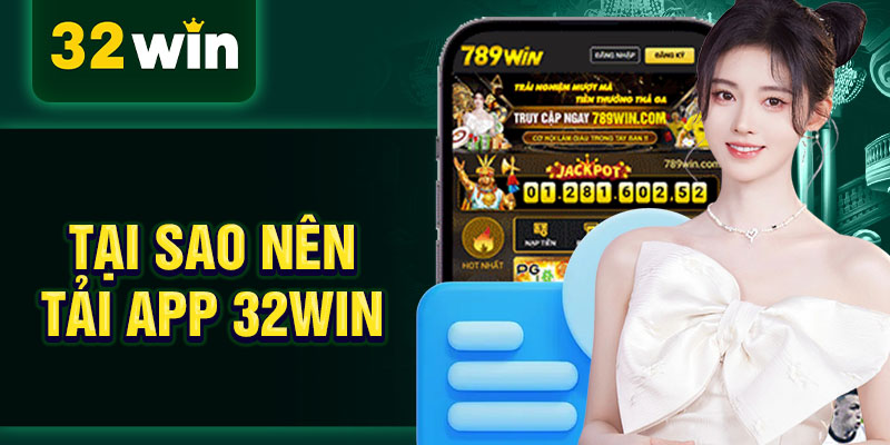 Tại sao nên Tải App 32WIN
