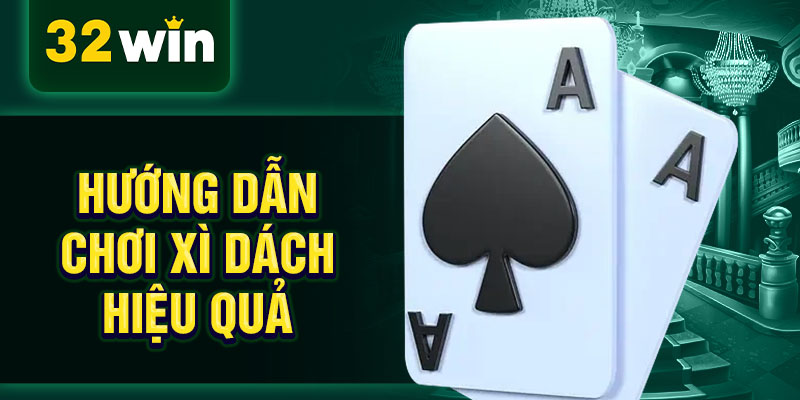 Hướng dẫn chơi xì dách hiệu quả