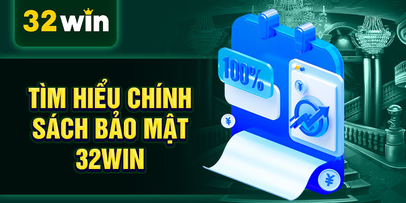 Tìm hiểu chính sách bảo mật 32WIN