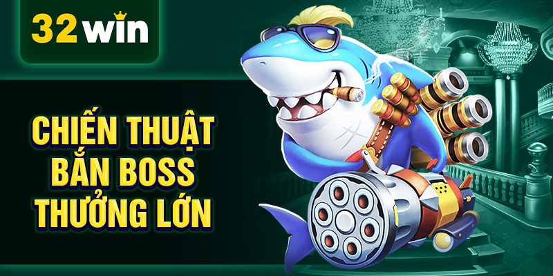 Chiến thuật bắn boss thưởng lớn