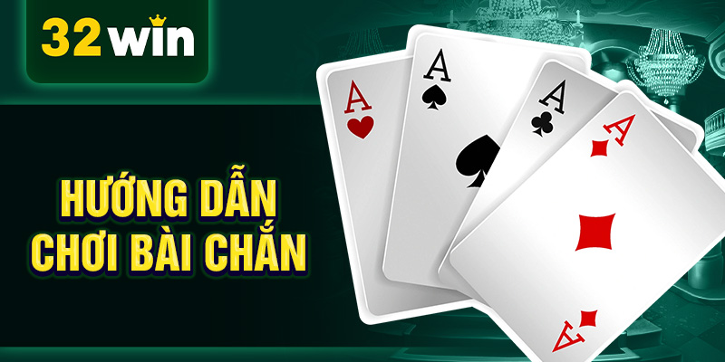 Hướng dẫn chơi bài chắn