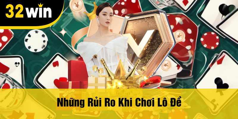 Những Rủi Ro Khi Chơi Lô Đề