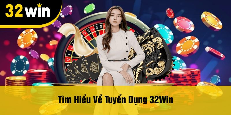 Tìm Hiểu Về Tuyển Dụng 32Win